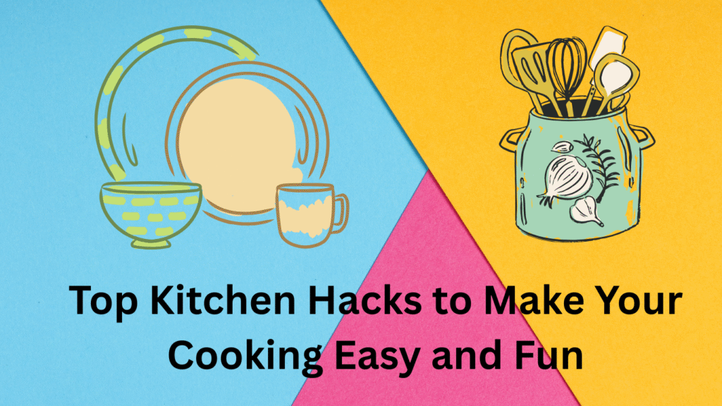 Top Kitchen Hacks to Make Your Cooking Easy and Fun